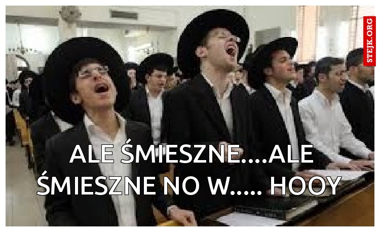 ale śmieszne....ale śmieszne no w..... hooy 