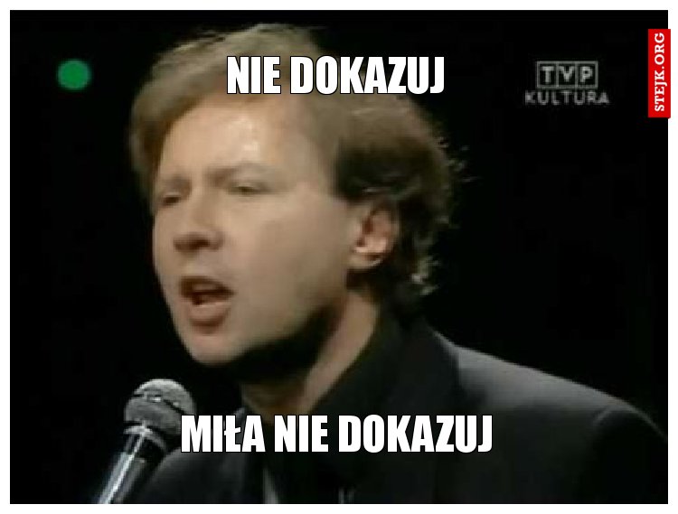 NIE DOKAZUJ