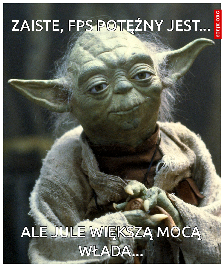 Zaiste, FPS POtężny jest...