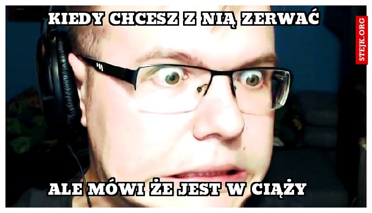 Kiedy chcesz z nią zerwać