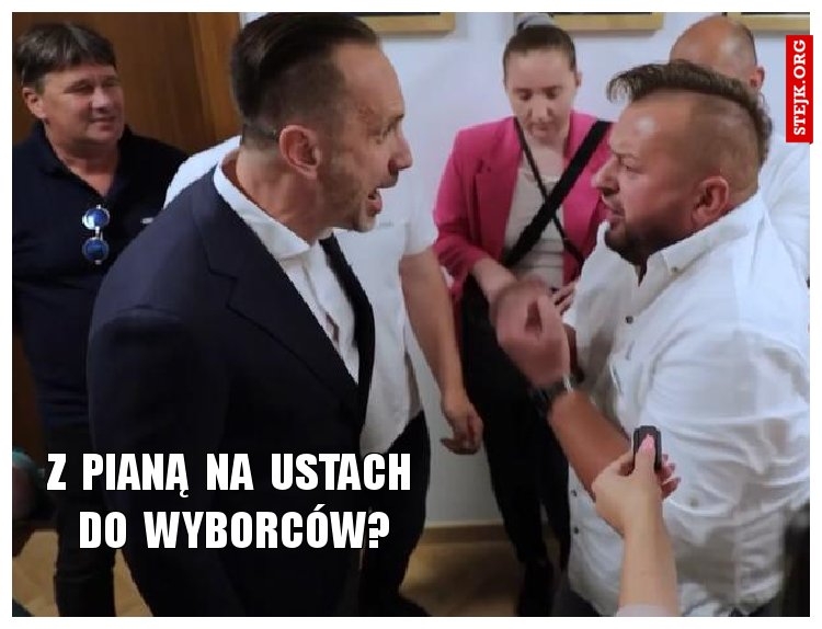 z  pianą  na  ustach  do  wyborców?