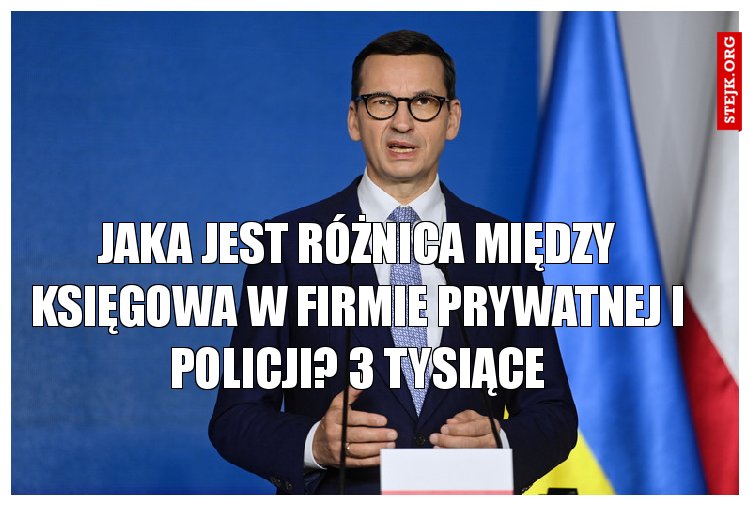 Jaka jest różnica między księgowa w firmie prywatnej i Policji? 3 tysiące
