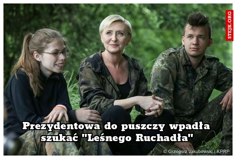 Prezydentowa do puszczy wpadła szukać "Leśnego Ruchadła"