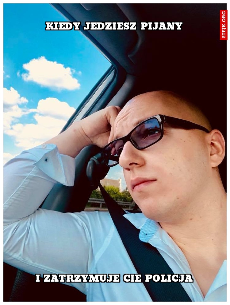 kiedy jedziesz pijany