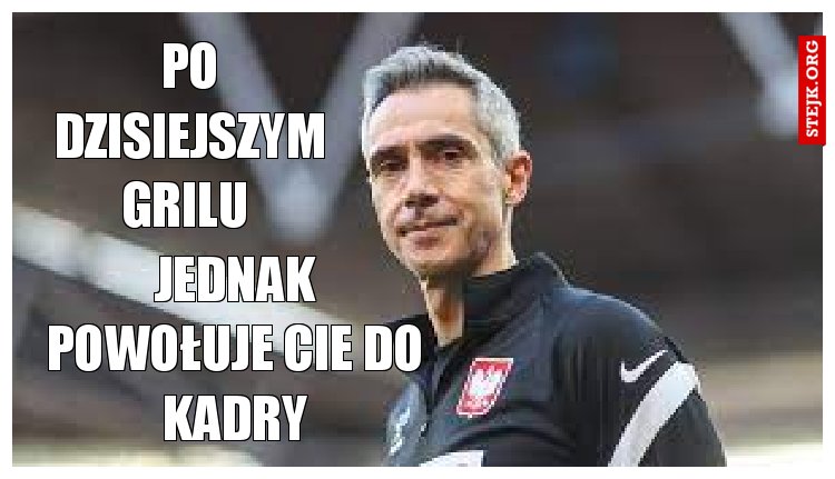po dzisiejszym grilu 