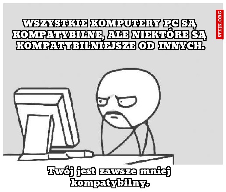 Wszystkie komputery PC są kompatybilne, ale niektóre są kompatybilniejsze od innych.