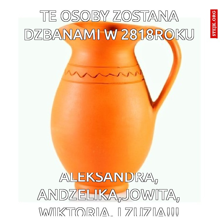 Te osoby zostana dzbanami w 2818roku