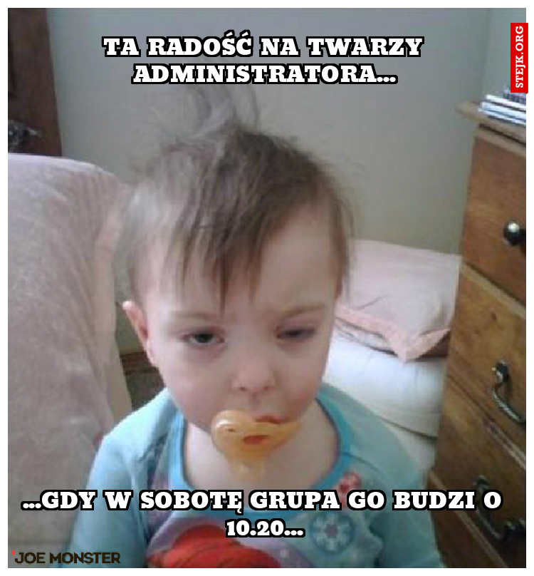Ta radość na twarzy administratora...