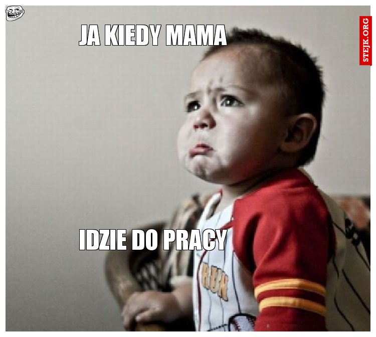 Ja kiedy mama