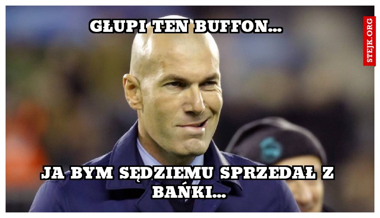 Głupi ten buffon...
