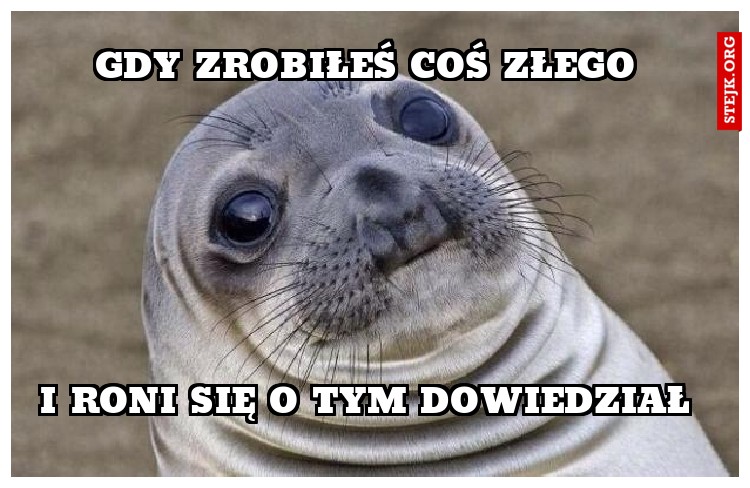 GDY ZROBIŁEŚ COŚ ZŁEGO 