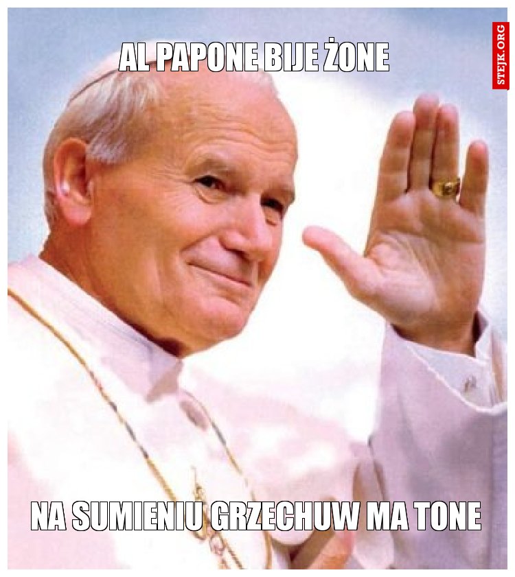 Al papone bije żone