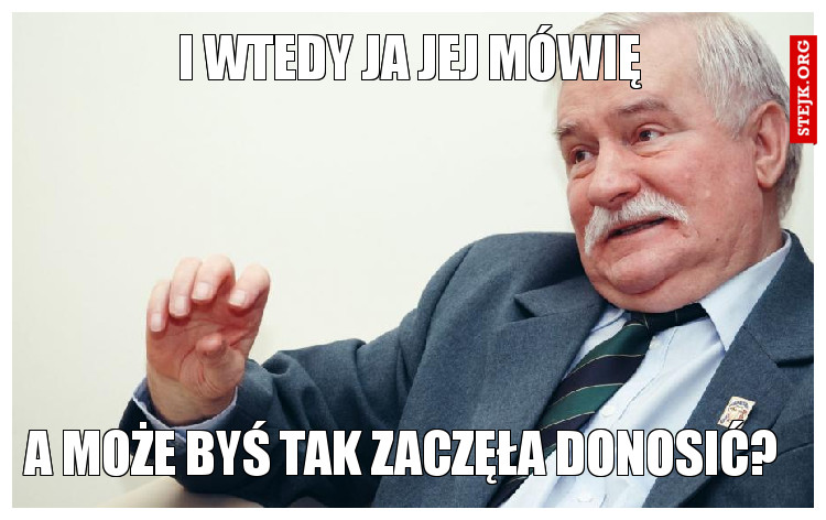 I wtedy ja jej mówię 
