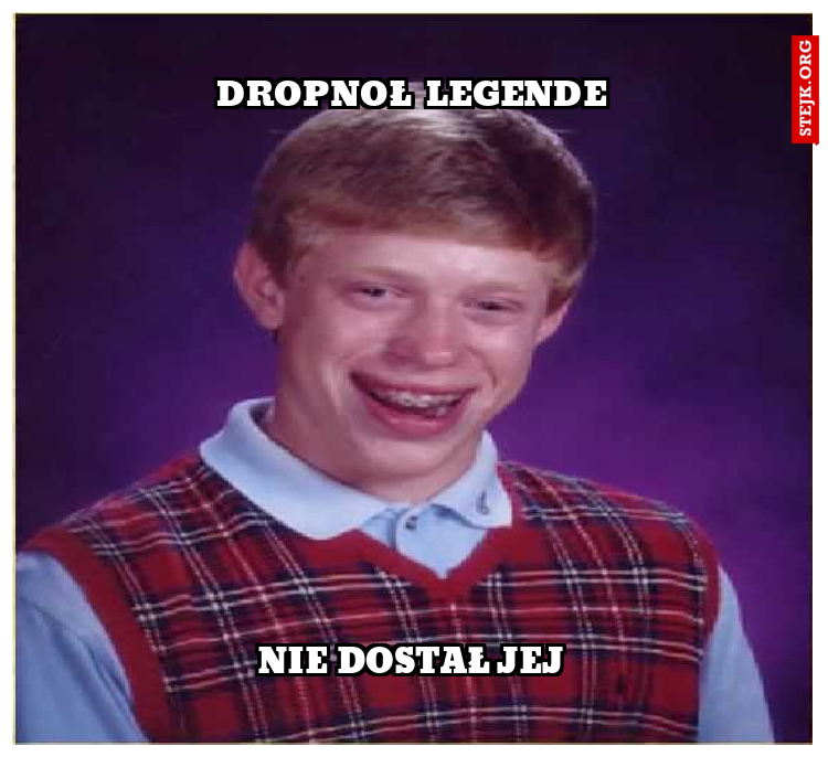 Dropnoł legende nie dostał jej
