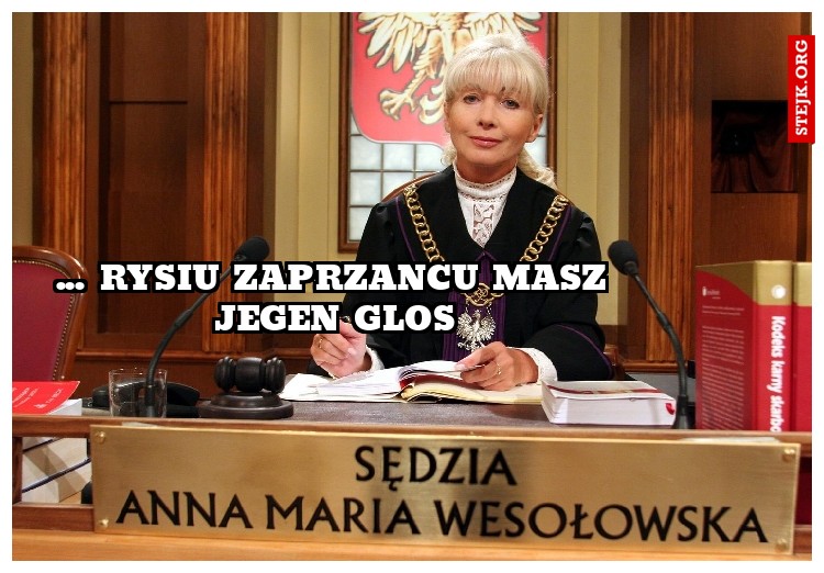 ... Rysiu zaprzancu masz jegen glos