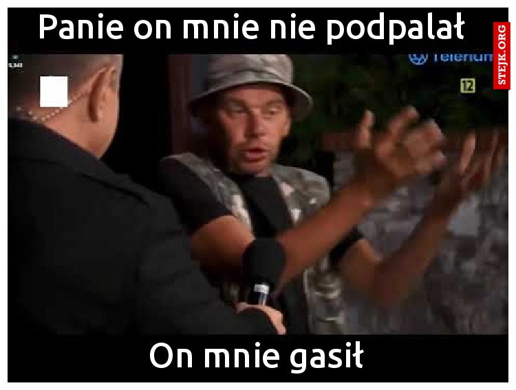 Panie on mnie nie podpalał