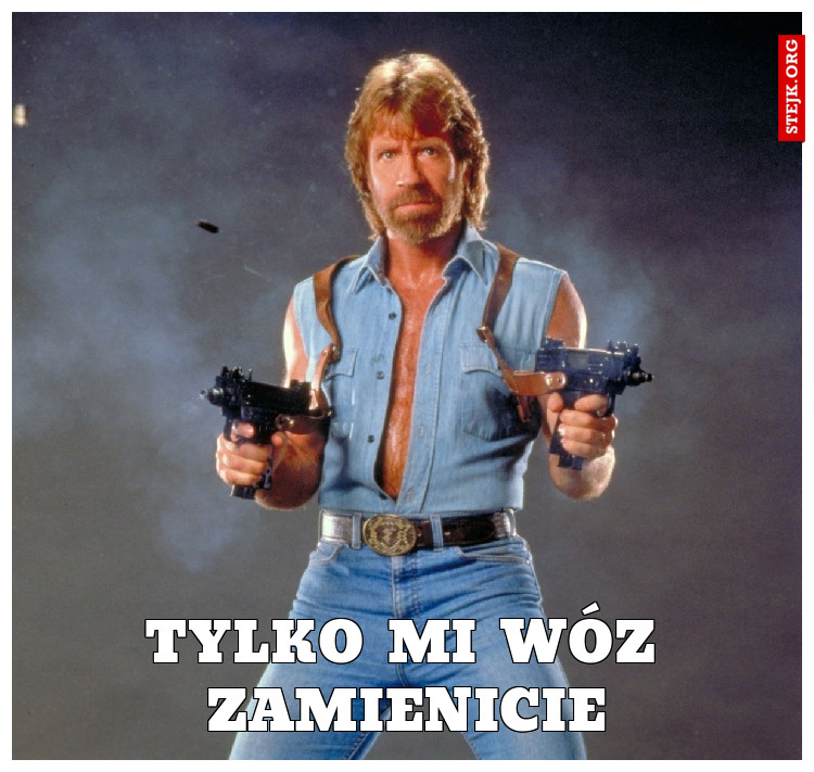 Tylko mi wóz zamienicie