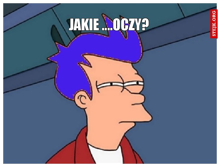 Jakie ....oczy?