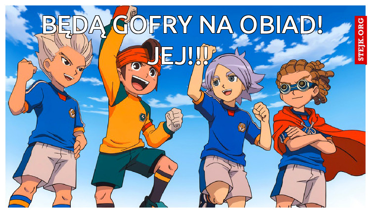 Będą gofry na obiad! Jej!!! 
