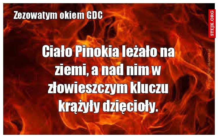 Ciało Pinokia leżało na ziemi, a nad nim w złowieszczym kluczu krążyły dzięcioły.
