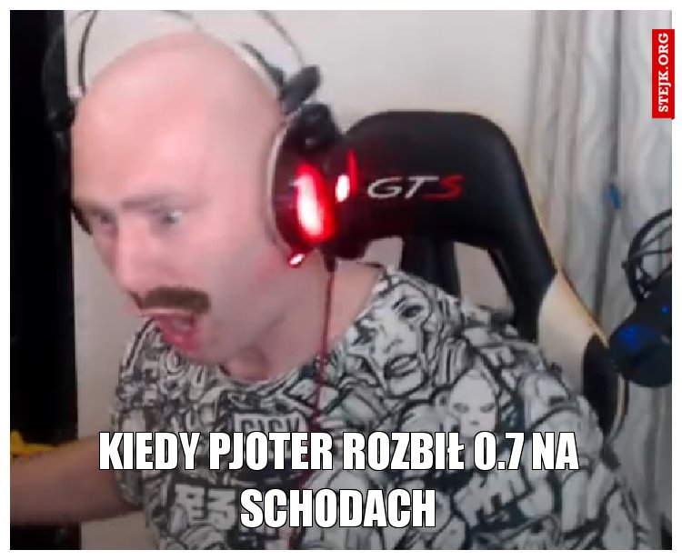 Kiedy Pjoter rozbił 0.7 na schodach