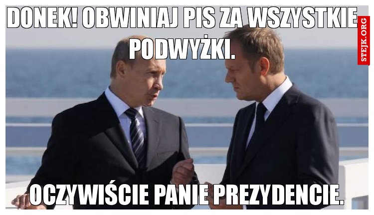 Donek! Obwiniaj PIS za wszystkie podwyżki.