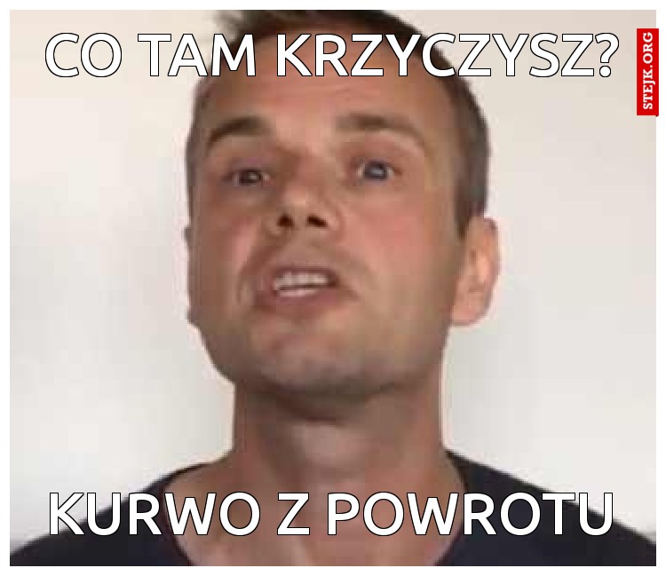 CO TAM KRZYCZYSZ?