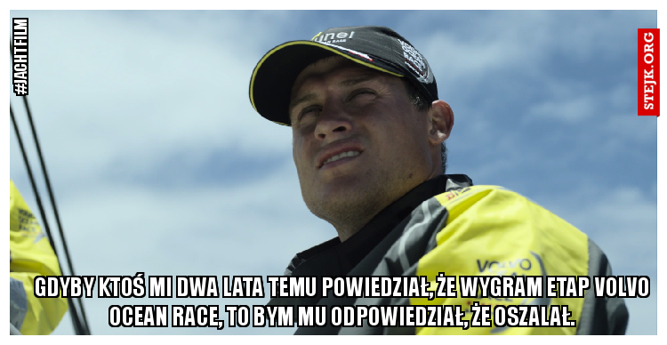 Gdyby ktoś mi dwa lata temu powiedział, że wygram etap Volvo Ocean Race, to bym mu odpowiedział, że oszalał.
