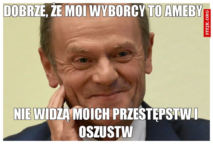 Dobrze, że moi wyborcy to ameby