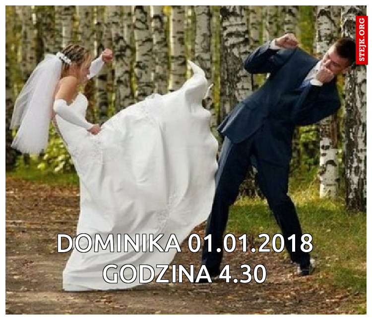 Dominika 01.01.2018 godzina 4.30