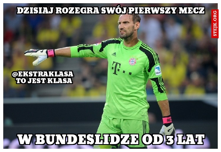 dZISIAJ ROZEGRA SWÓJ PIERWSZY MECZ