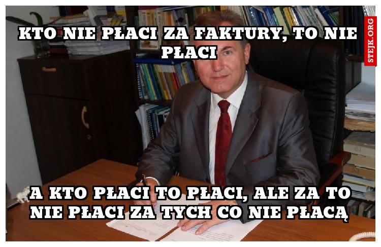  a kto płaci to płaci, ale za to nie płaci za tych co nie płacą