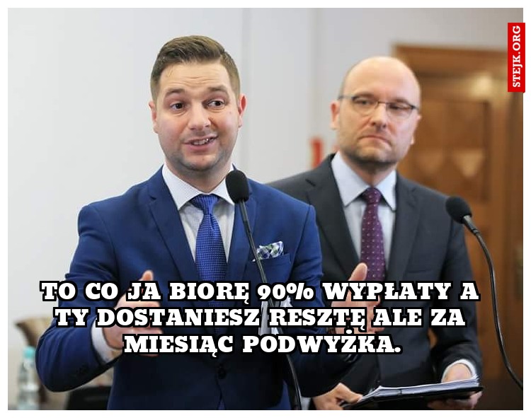 To co ja biorę 90% wypłaty a ty dostaniesz resztę ale za miesiąc podwyżka.
