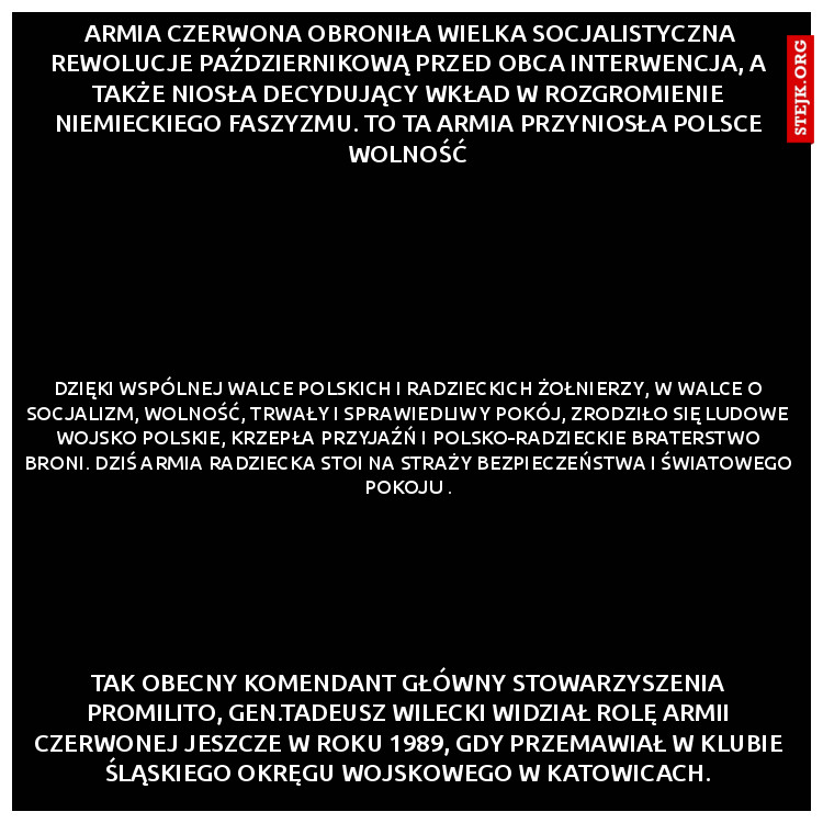  Armia Czerwona obroniła Wielka Socjalistyczna Rewolucje Październikową przed obca interwencja, a także niosła decydujący wkład w rozgromienie niemieckiego faszyzmu. To ta armia przyniosła Polsce wolność