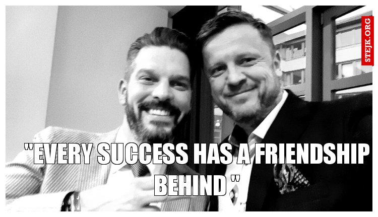 "Every success Has a friendship behind "