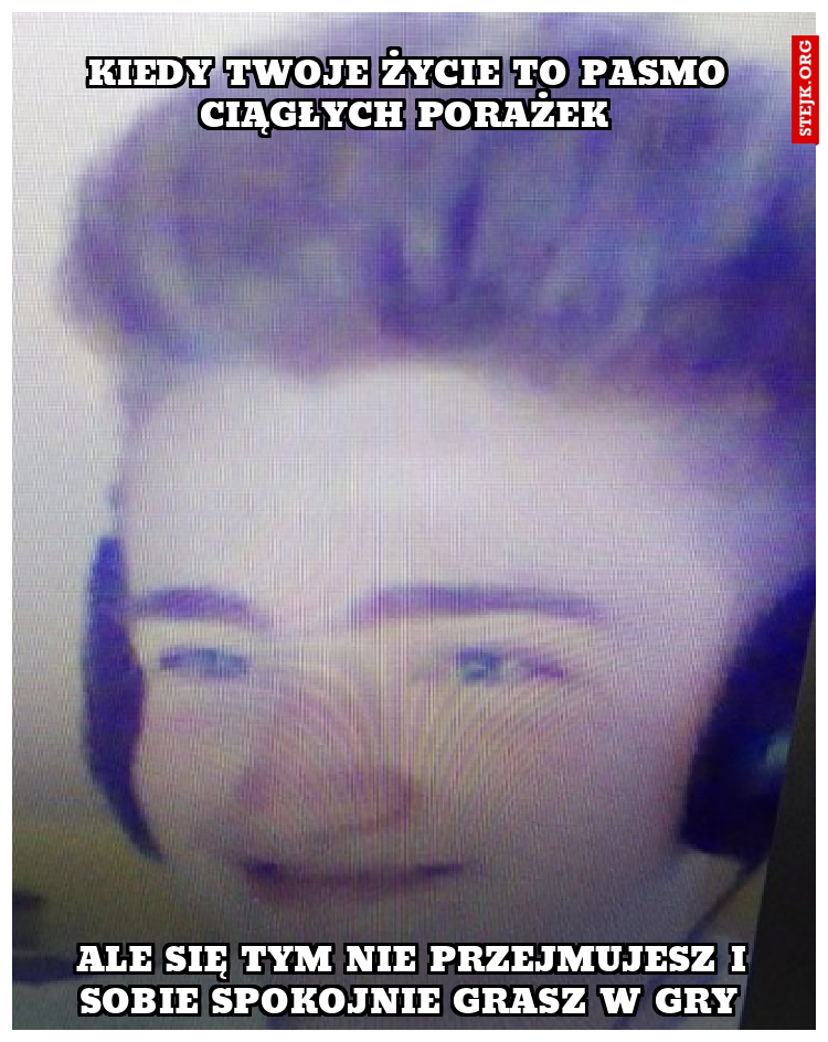 kiedy twoje życie to pasmo ciągłych porażek 