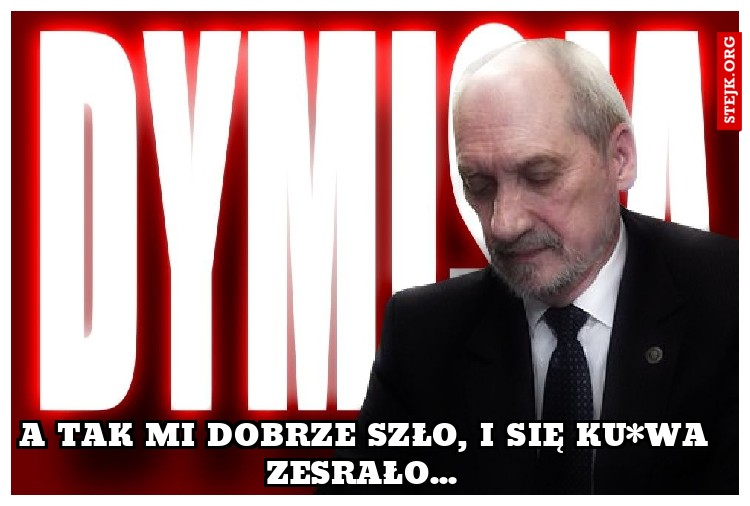 A tak mi dobrze szło, i się ku*wa zesrało... 