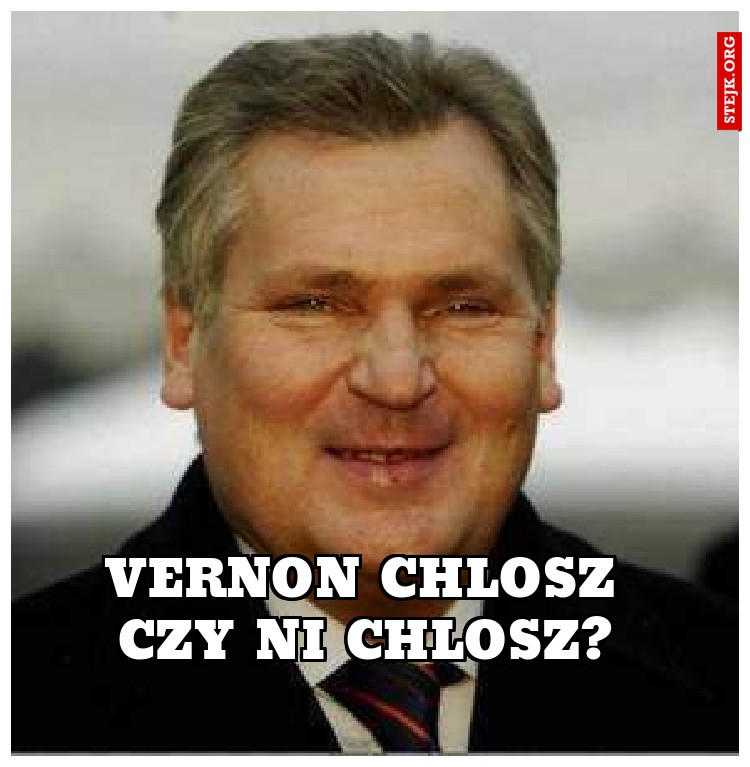 Vernon Chlosz czy ni chlosz?