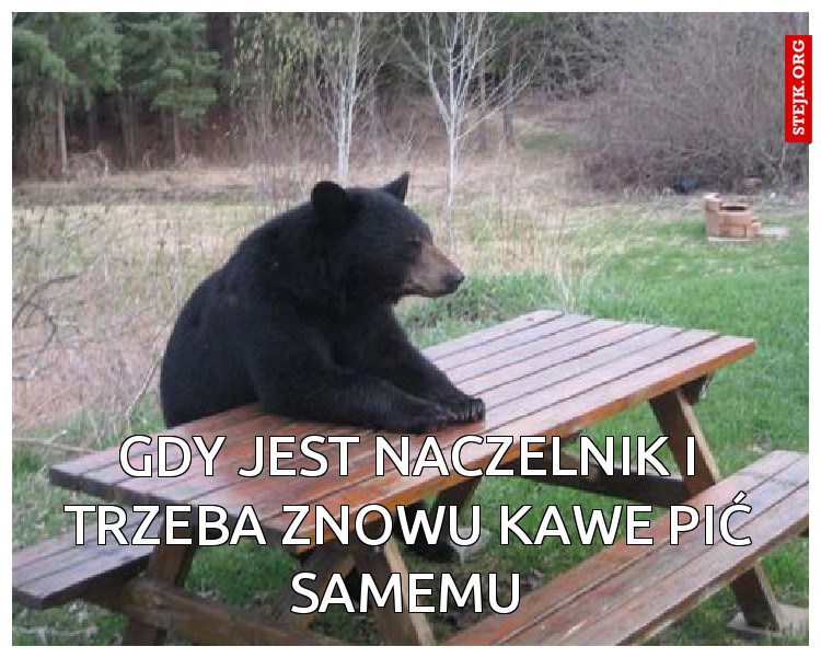 GDY JEST NACZELNIK W PRACY I PIJESZ KAWE SAM