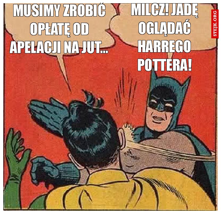 Musimy zrobić opłatę od apelacji na jut…