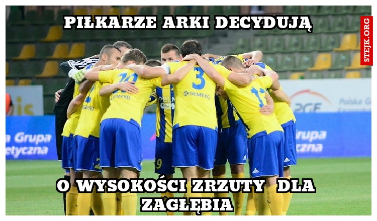Piłkarze Arki decydują