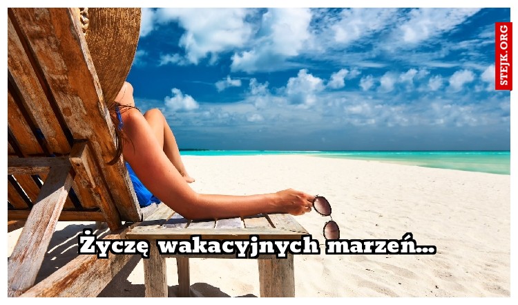 Życzę wakacyjnych marzeń...