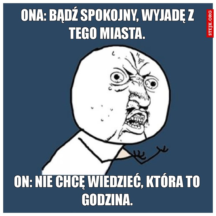 on: nie chcę wiedzieć, która to godzina.