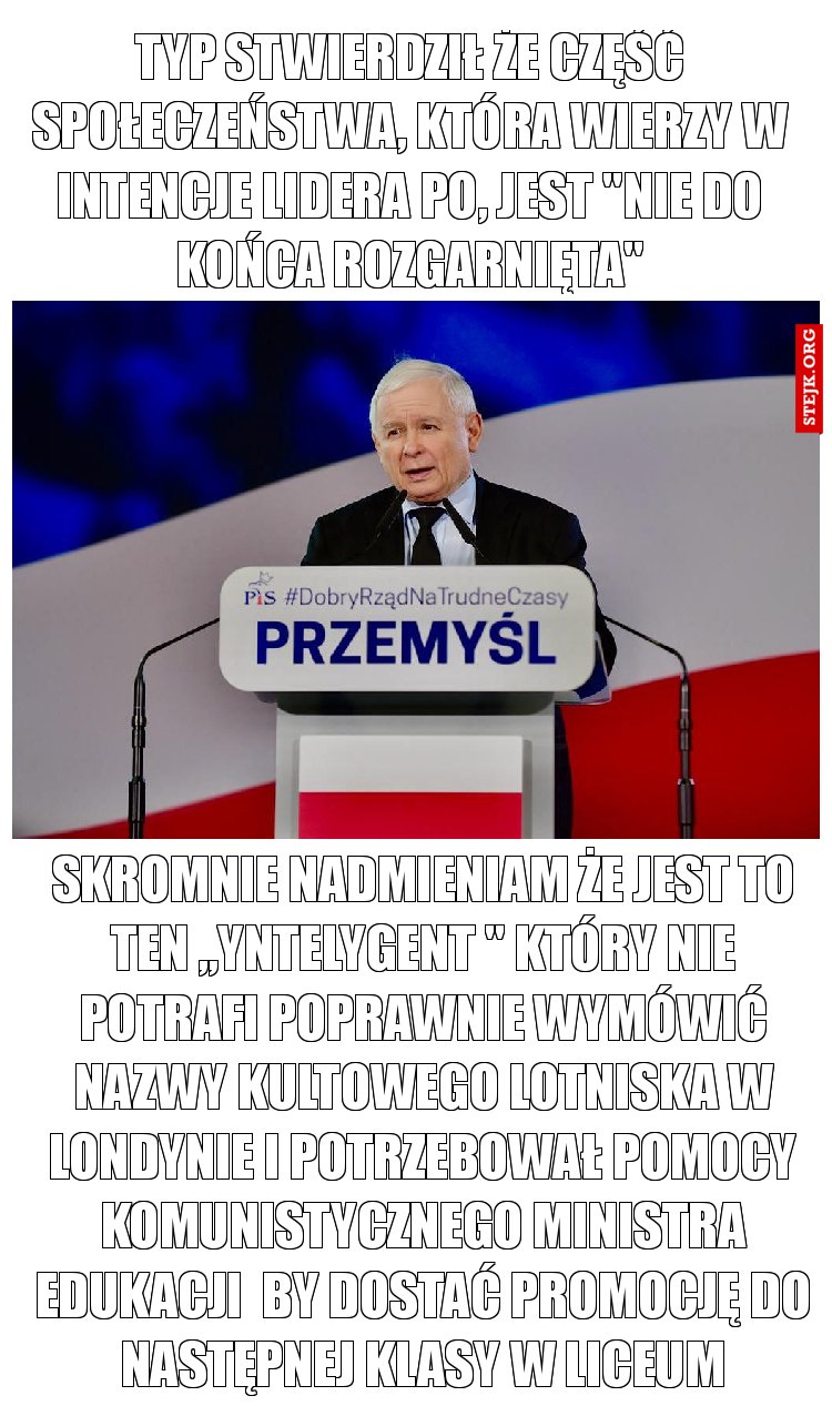typ stwierdził że część społeczeństwa, która wierzy w intencje lidera PO, jest "nie do końca rozgarnięta"