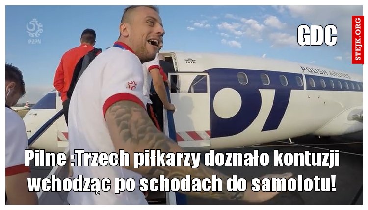 Pilne :Trzech piłkarzy doznało kontuzji wchodząc po schodach do samolotu!