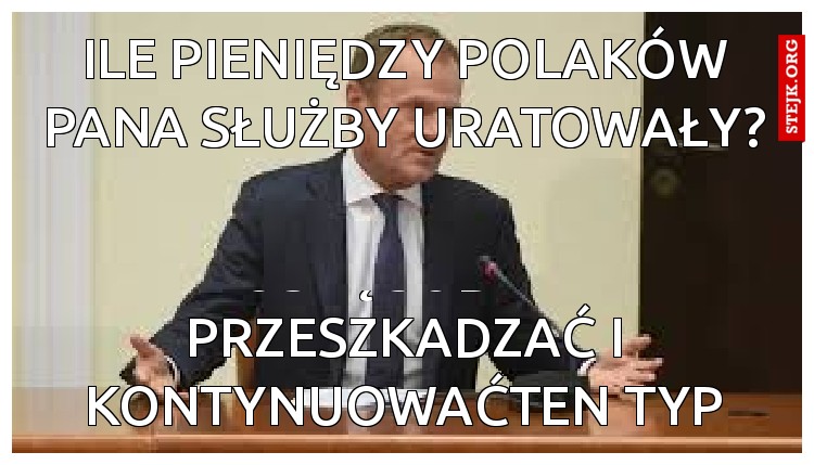 Ile pieniędzy Polaków Pana służby uratowały?