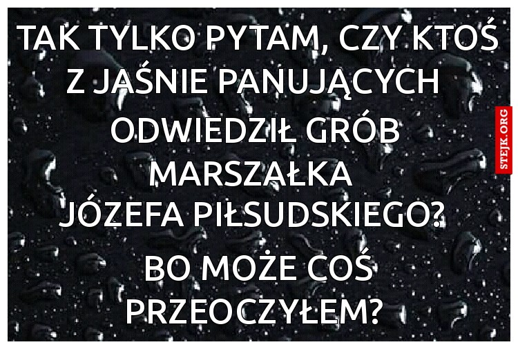 Tak tylko pytam, czy ktoś z jaśnie panujących 