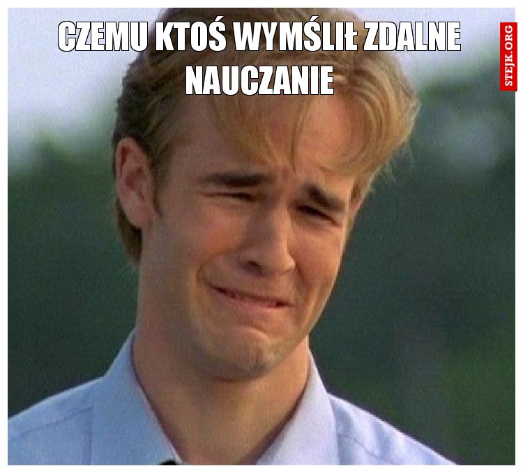 czemu ktoś wymślił zdalne nauczanie