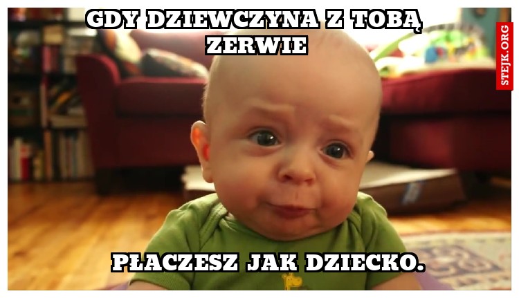 Gdy dziewczyna z Tobą zerwie