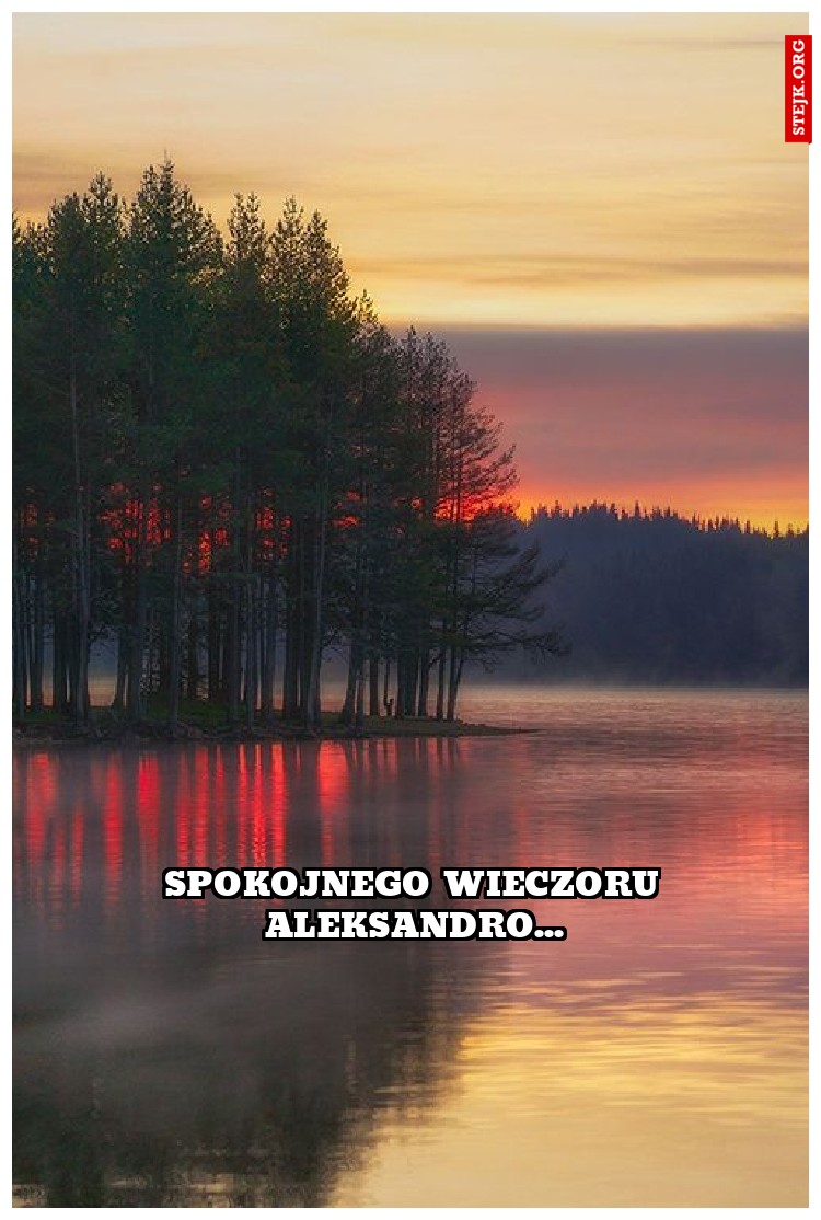 spokojnego wieczoru aleksandro...